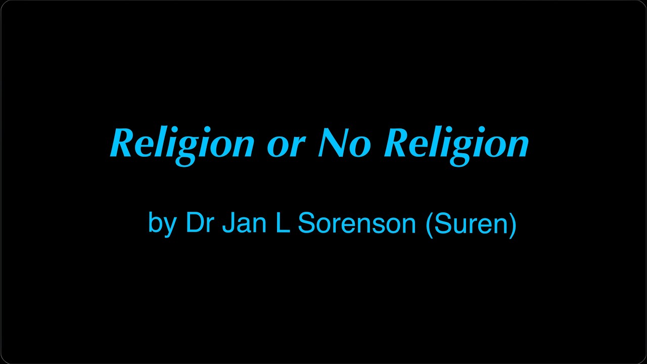 'Religion or No Religion' - Dr Jan L Sorenson (Suren)