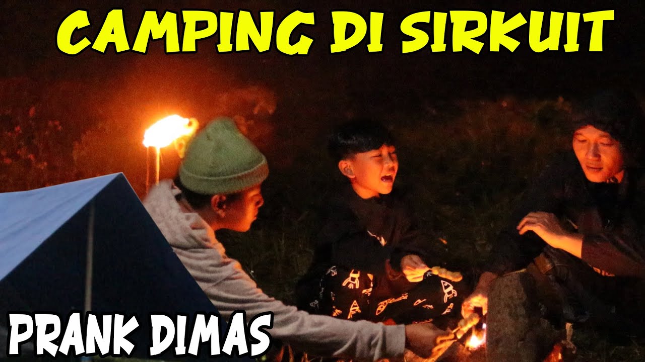 CAMPING MALAM DI SIRKUIT!! PRANK NAKUTIN DIMAS SAMPAI KETAKUTAN