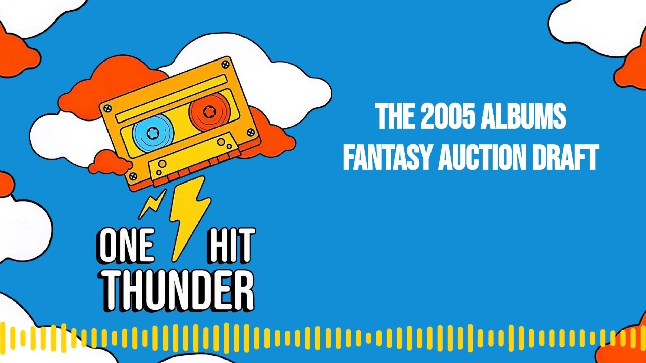 The 2005 Albums Fantasy Auction Draft | One Hit Thunder [AUDIO]