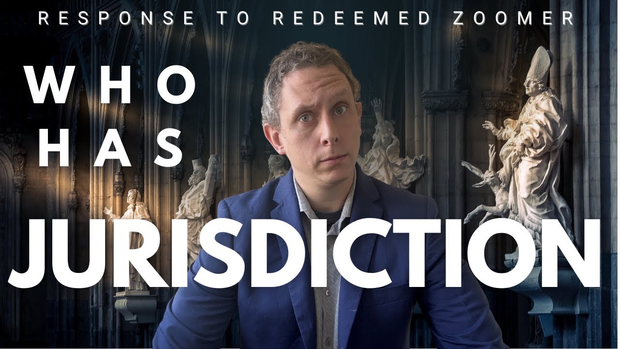 Response to Redeemed Zoomer! Who Has Valid Church Jurisdiction? RECONQUISTA Reflection