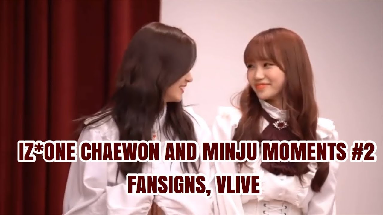 IZ*ONE CHAEWON AND MINJU MOMENTS #2 | FANSIGNS & VLIVE