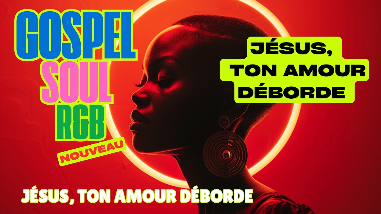 Jésus, ton amour déborde | Compilation Gospel R&B Soul 2026