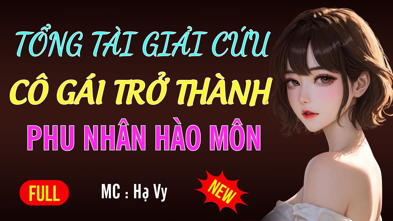 TỔNG TÀI CỨU CÔ GÁI TRỞ THÀNH PHU NHÂN | AUDIO TIỂU THUYẾT NGÔN TÌNH HAY MC HẠ VY DIỄN ĐỌC MỚI 2026