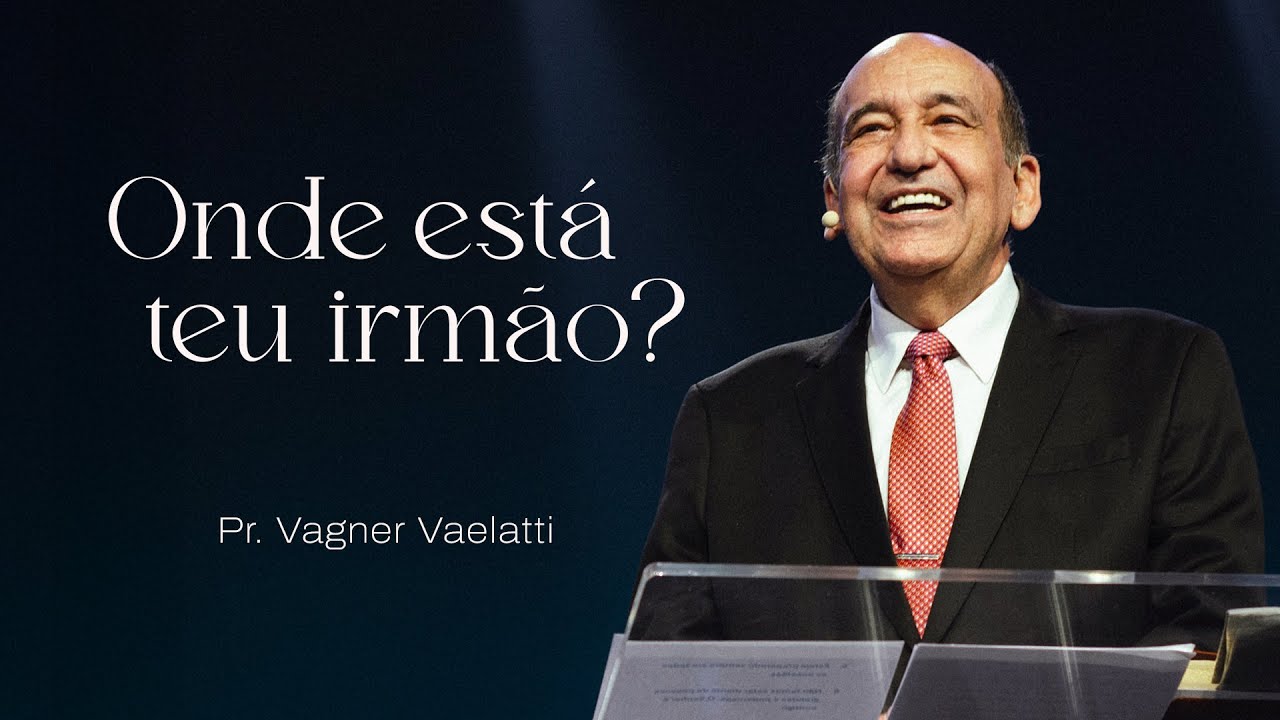 Onde est&aacute; teu irm&atilde;o? | Pr. Vagner Vaelatti