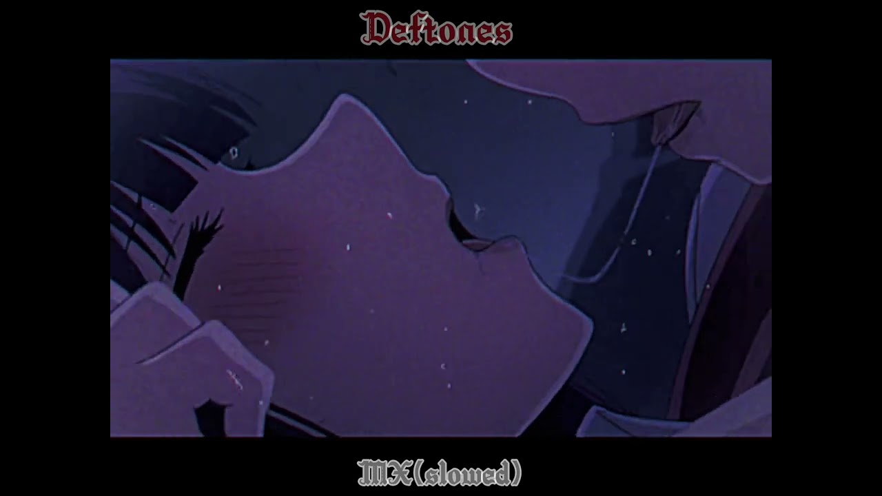 Deftones-MX(slowed)