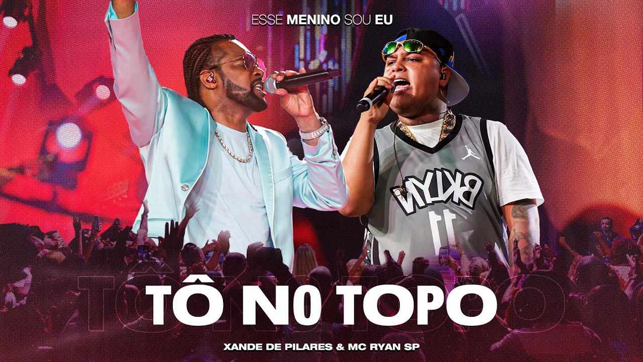 Xande de Pilares, MC Ryan SP - Tô No Topo (DVD Esse Menino Sou Eu - Ao Vivo)