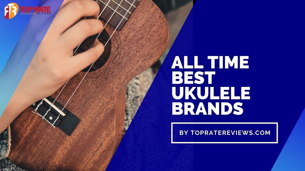 All Time Best Ukulele Brands
