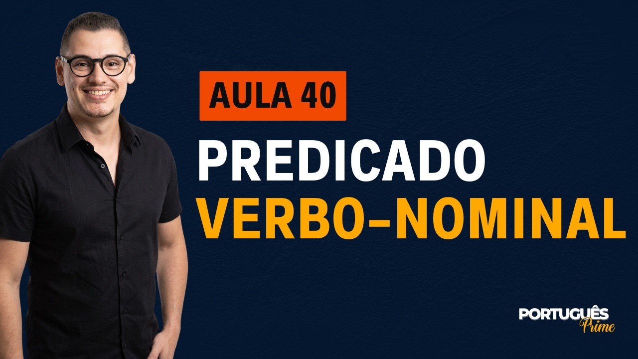 AULA 40 - PREDICADO VERBO NOMINAL