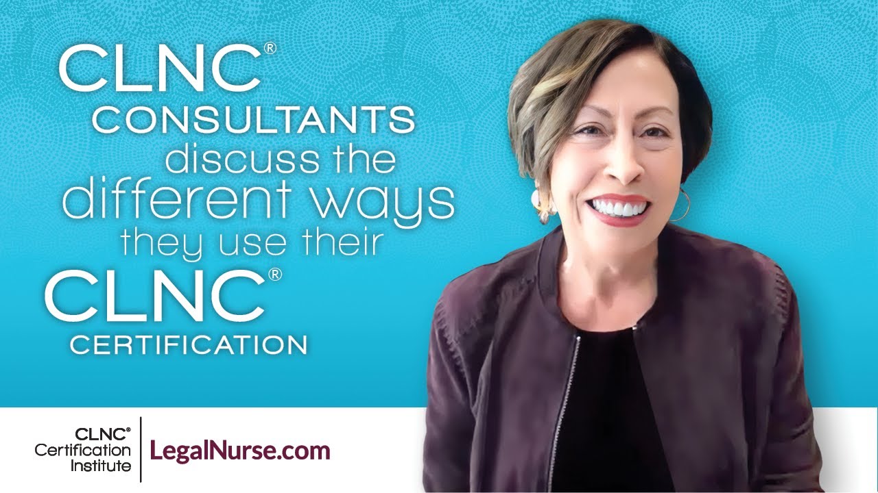 CLNC&reg; Consultants Discuss the Different Ways They Use Their Legal Nurse Consulting Certification