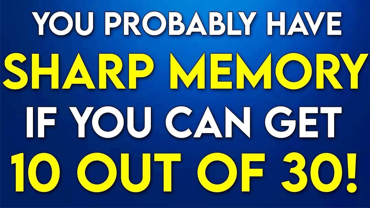 If You Can Score 10 Out of 30, You Have SHARP MEMORY And IQ! - TOUGHER Than You Think!