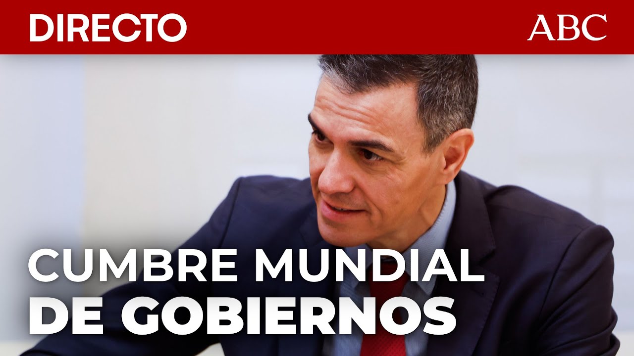 🔴DIRECTO | PEDRO SÁNCHEZ participa en la REUNIÓN ANUAL del WORLD GOVERNMENT SUMMIT