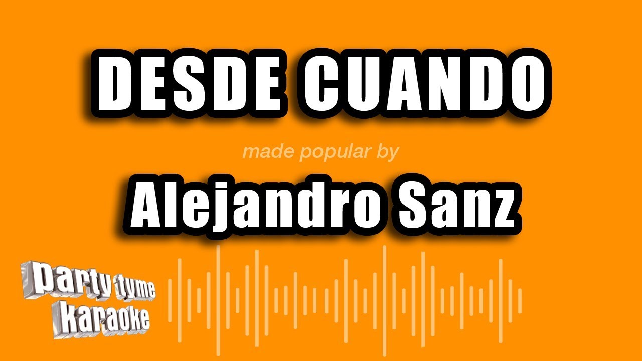 Alejandro Sanz - Desde Cuando (Versi&oacute;n Karaoke)