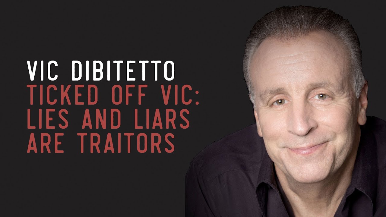 Ticked Off Vic: Lies and Liars are Traitors | VicDiBitetto.net