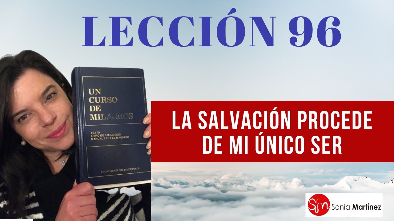 La salvación procede de mi único Ser/Lección 96 UN CURSO DE MILAGROS