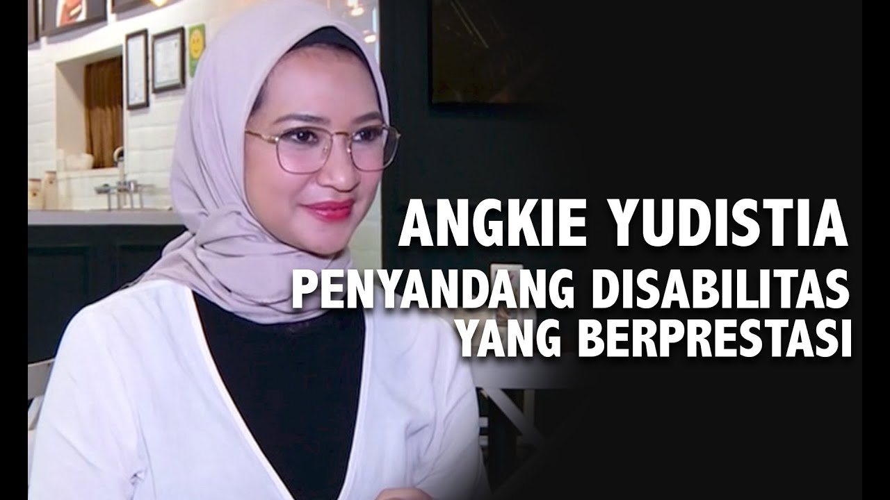 Sosok Angkie Yudistia, Inspirasi dan Berprestasi
