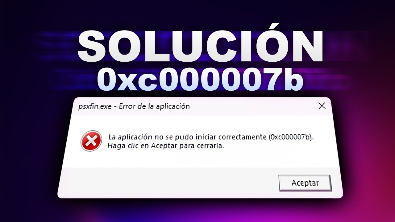 SOLUCION ERROR 0xc000007b