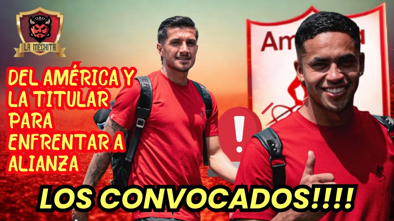 🚨LOS CONVOCADOS DEL AMÉRICA🔥PARA ENFRENTAR A ALIANZA💥Y LA TITULAR PARA EL PARTIDO⚠️HAY NOVEDADES👀