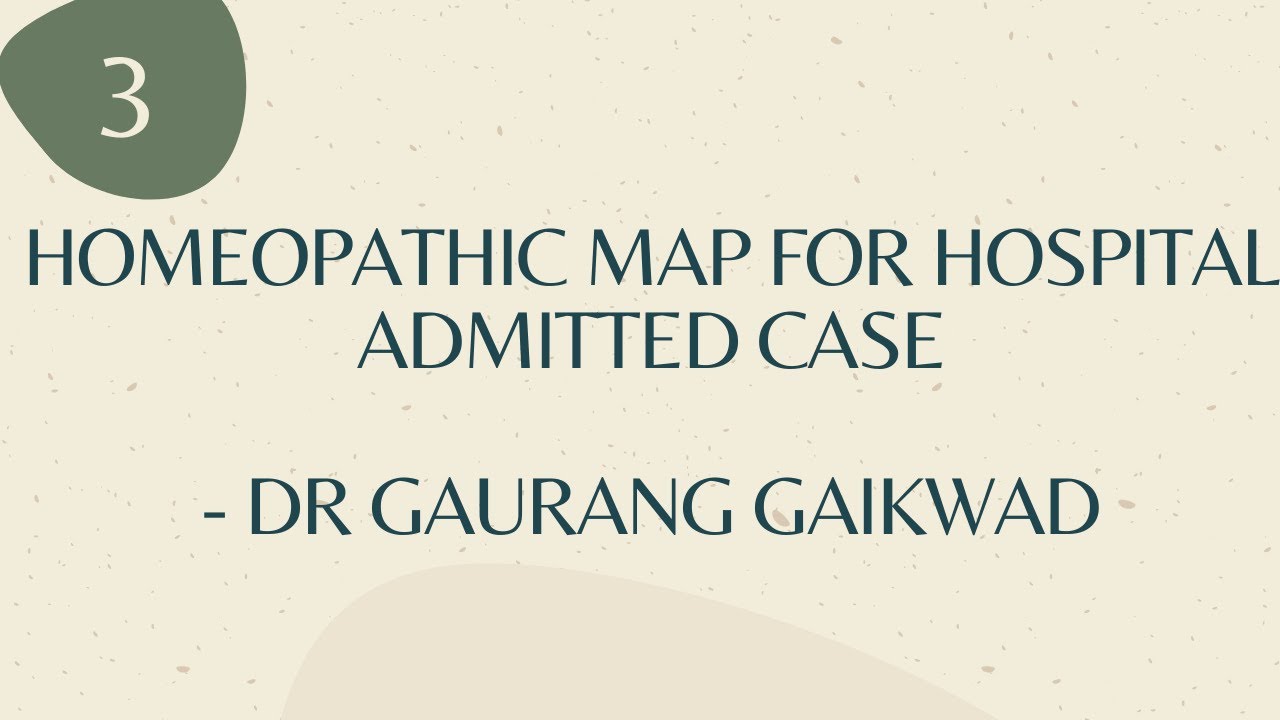 Homeopathic MAP for Hospital Admitted cases - part 3  by Dr Gaurang Gaikwad