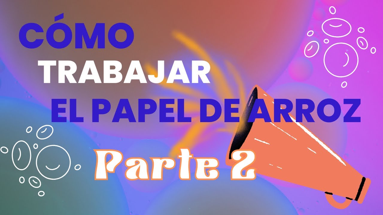 Cómo trabajar el papel de arroz -  parte 2