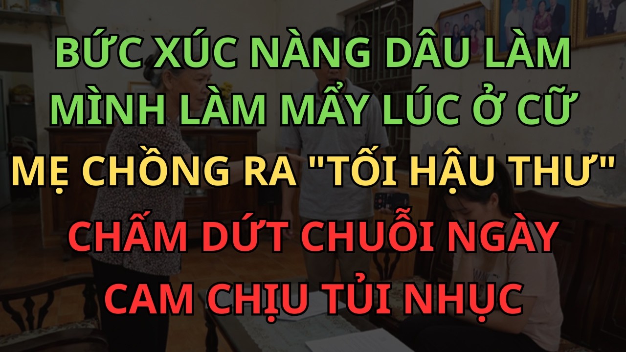 Bức Xúc Nàng Dâu Làm Mình Làm Mẩy Lúc Ở Cữ, Mẹ Chồng Ra 