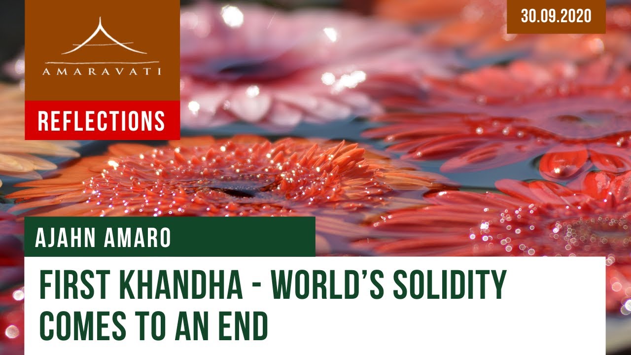 First Khandha - World’s Solidity Comes to an End | Dhamma Reflection | 30.09.2020