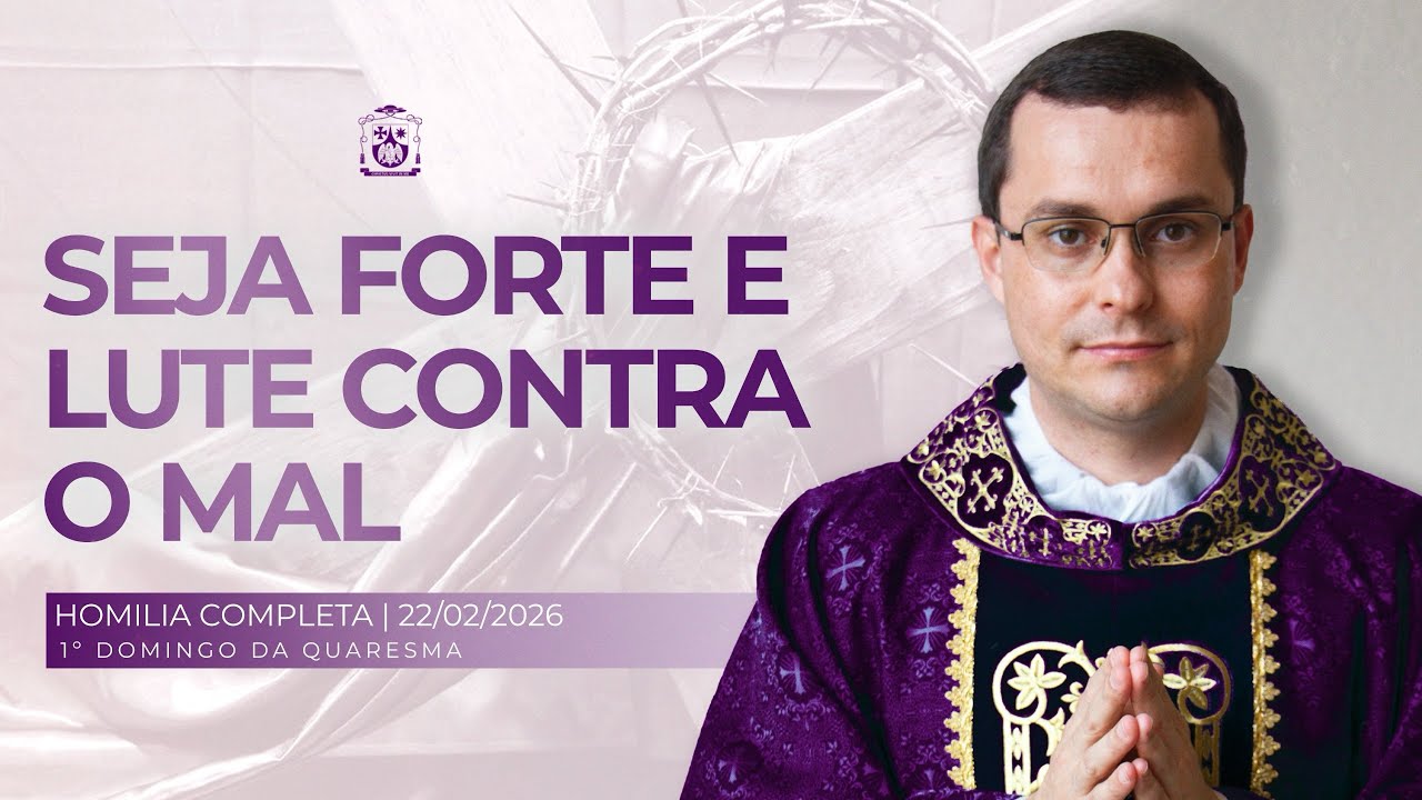 Homilia Completa - 1º Domingo da Quaresma - 22/02/2026