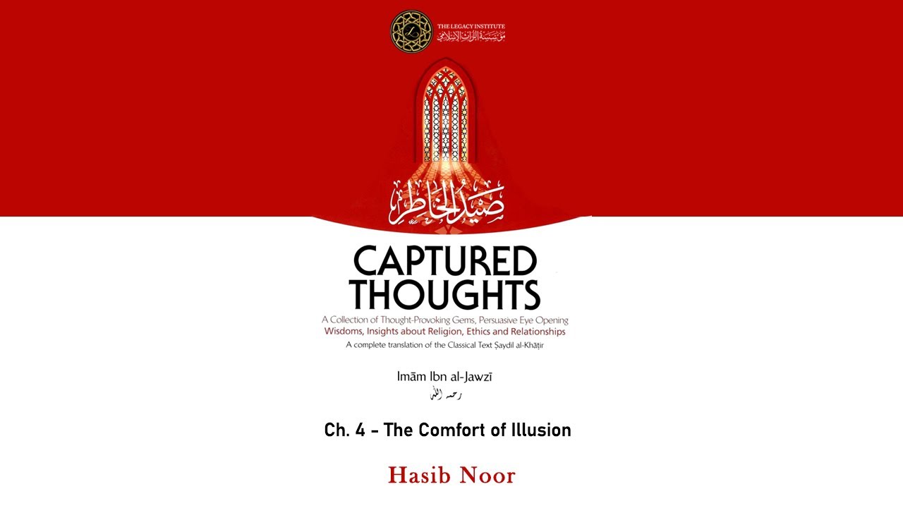 Captured Thoughts (Sayd Al Khatir) by Ibn Al-Jawzi - Hasib Noor - Ch. 4: The Comfort of Illusion