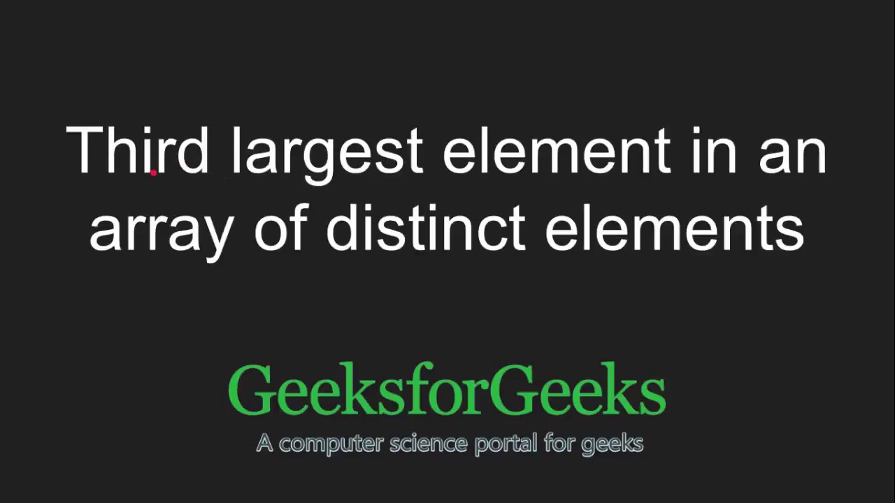 Third largest element in an array of distinct elements | GeeksforGeeks
