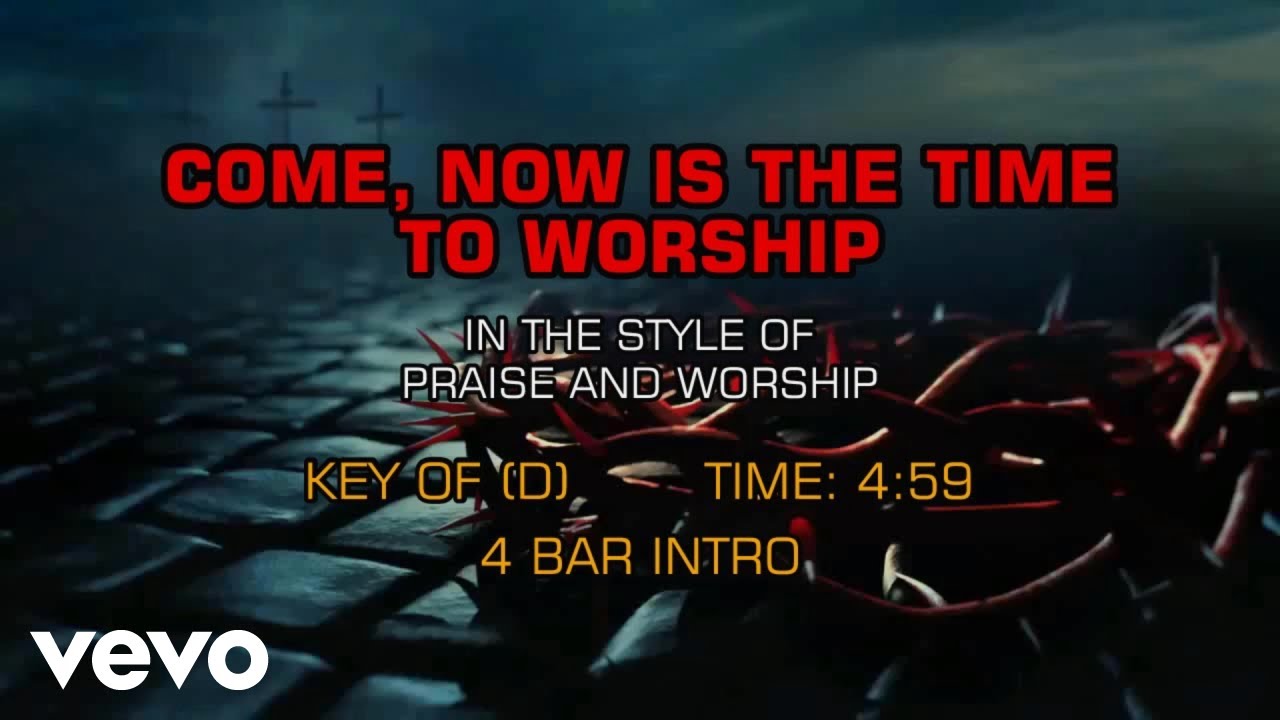 Praise & Worship - Come, Now Is The Time To Worship (Karaoke)