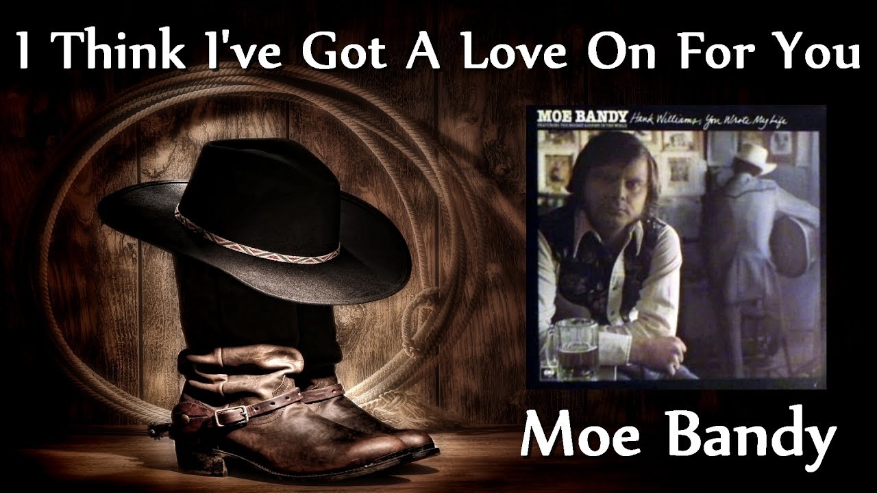 Moe Bandy  - I Think I've Got A Love On For You