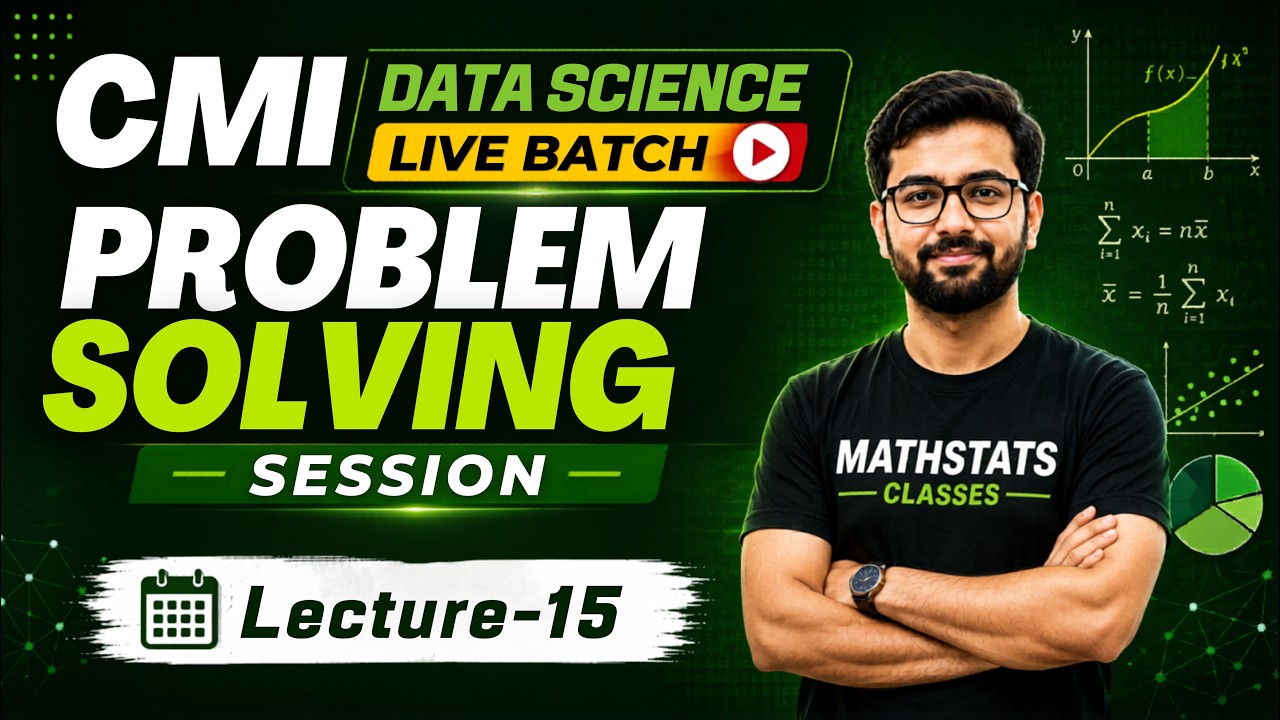 Lecture-15: CMI Data Science Live Batch | PROBLEM SOLVING SESSION Mathstats @8810409392