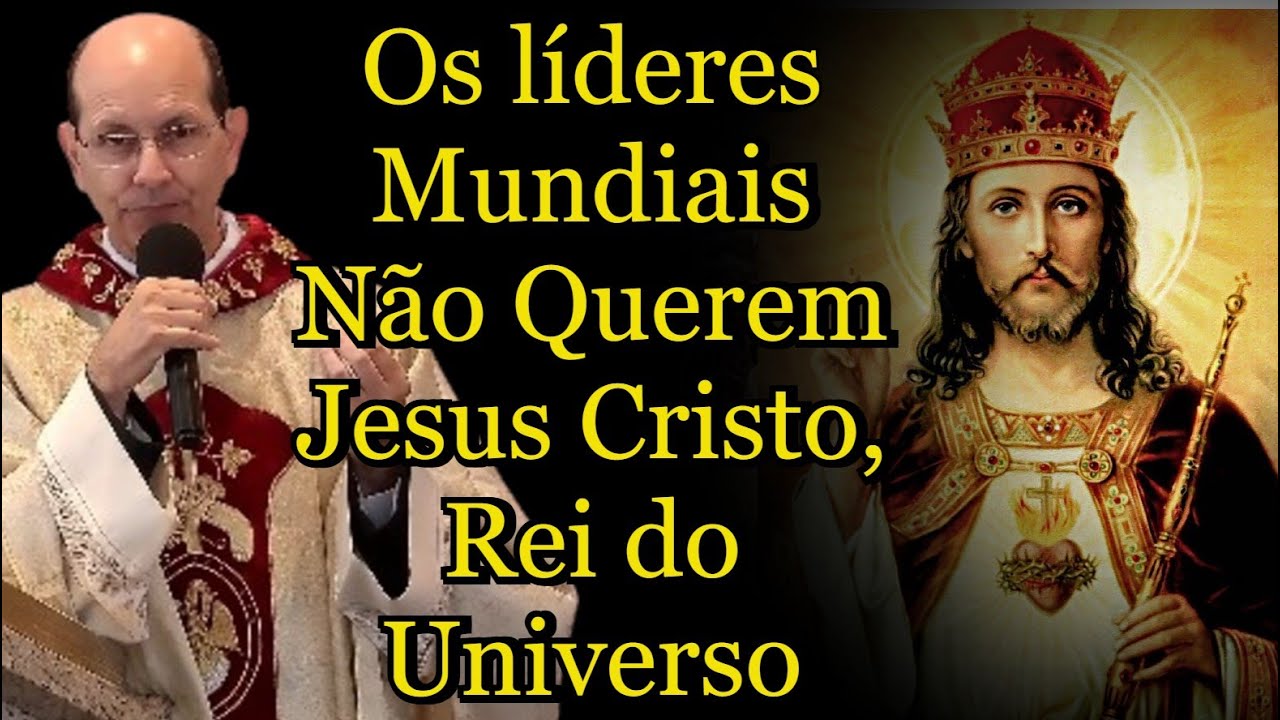 O líderes Mundiais Não Querem Jesus Cristo, Rei do Universo    #padrepauloricardo #cristorei