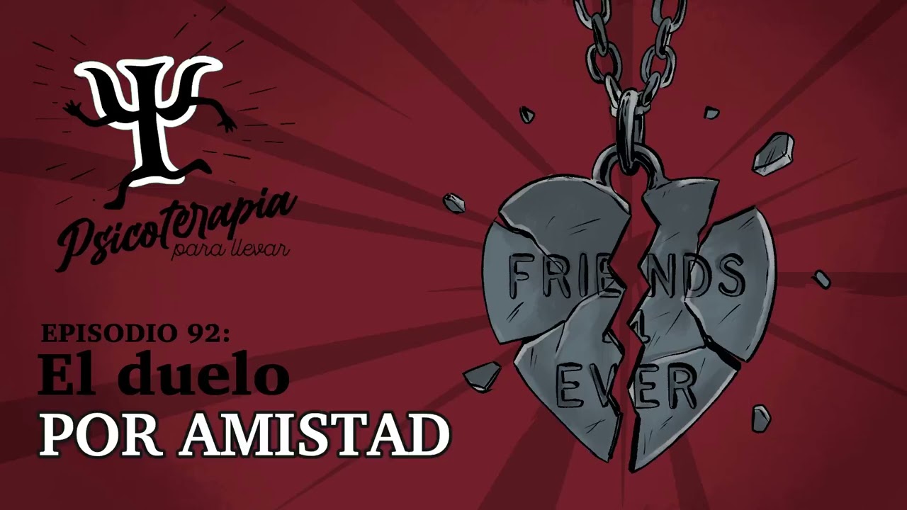 Psicoterapia para Llevar Ep. 92: El Duelo por Amistad