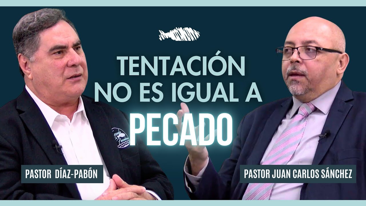 TENTACIÓN NO ES IGUAL A PECADO | PASTOR JUAN CARLOS SÁNCHEZ | PASTOR DÍAZ-PABÓN