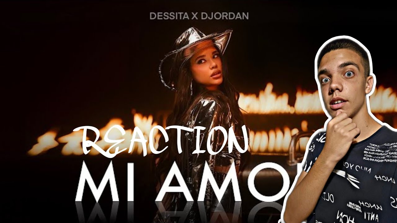 DESSITA ft. DJORDAN - MI AMOR / REACTION