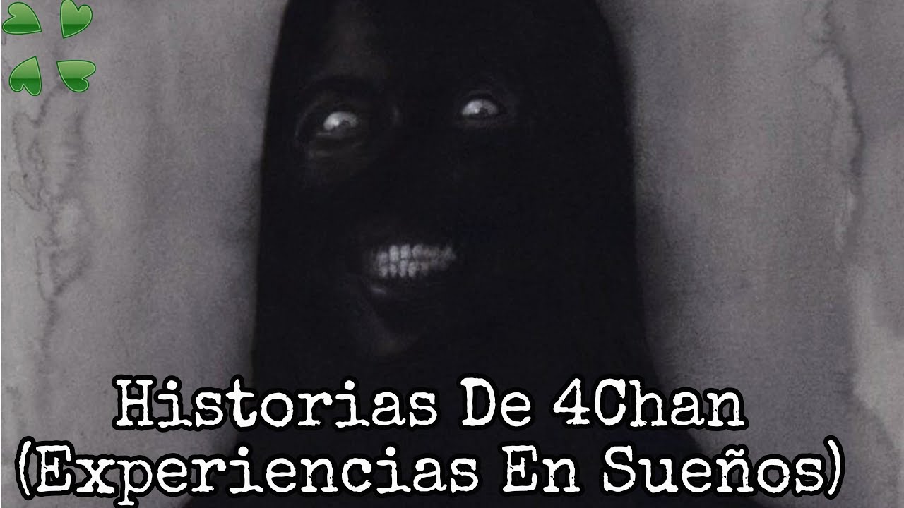 HISTORIAS DE 4CHAN (TERRORES NOCTURNOS)