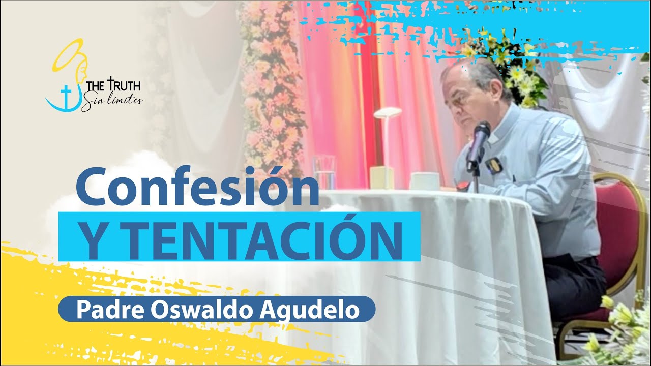 Confesión y Tentación con el Padre Oswaldo Agudelo.