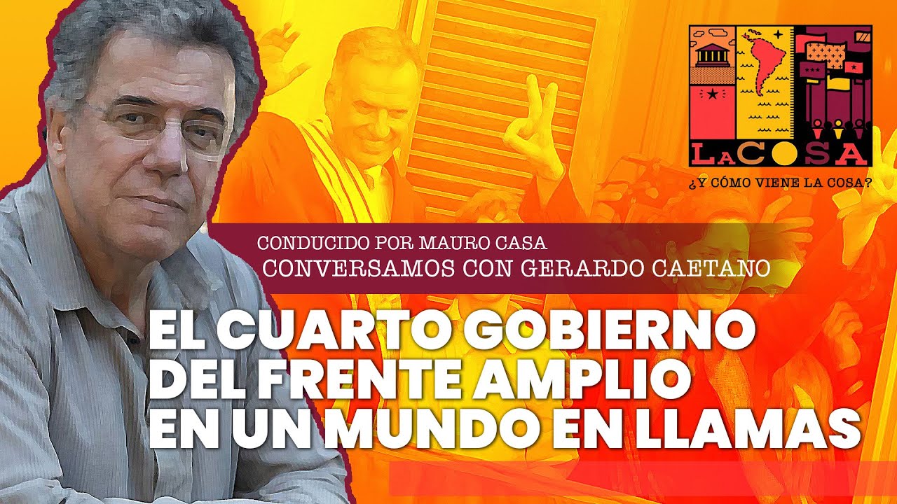 La Cosa 7 marzo 2025: El cuarto gobierno del Frente Amplio en un mundo en llamas