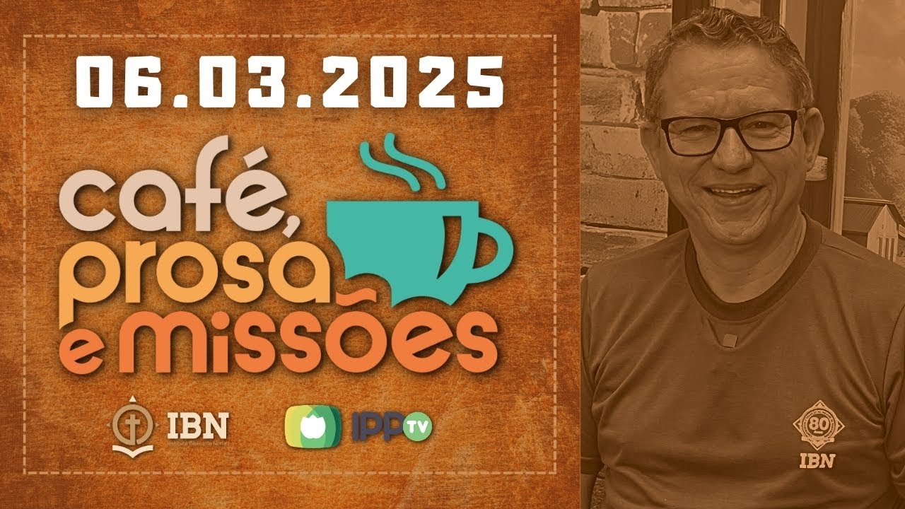 CAFÉ, PROSA E MISSÕES | 06.03.2025 | AO VIVO | Rev. Mariano Alves Junior