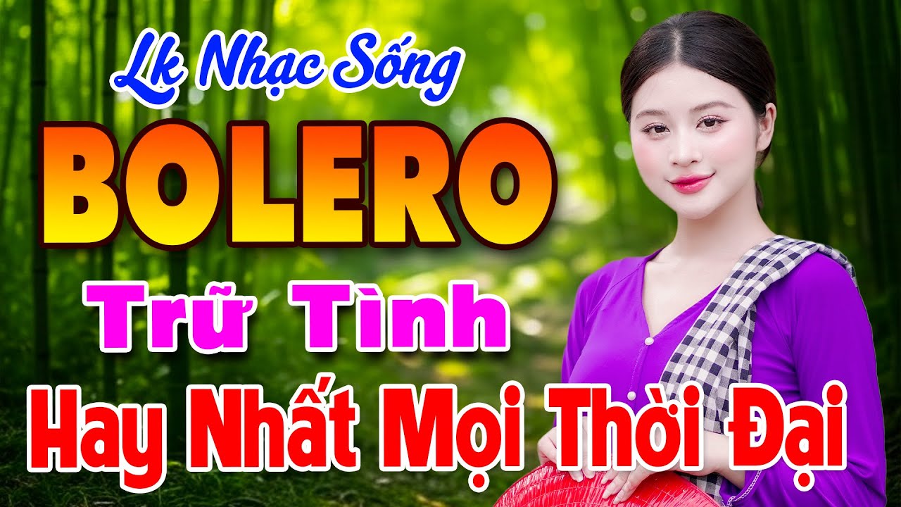 LK BOLERO Trữ Tình – Nhạc Vàng Xưa Quê Hương Chọn Lọc, Nhạc Sống Thôn Quê Hay Nhất Mọi Thời Đại