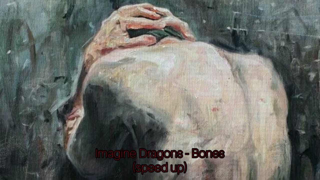 Imagine Dragons - Bones (speed up)