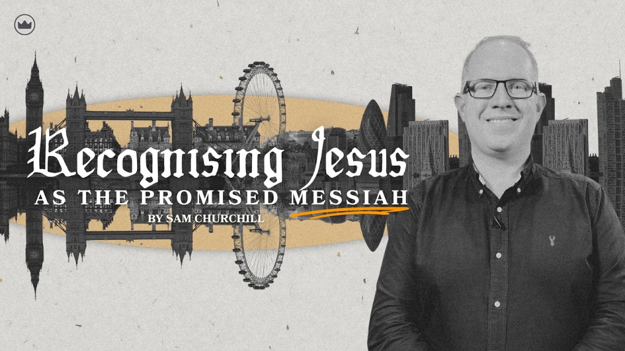 Recognising Jesus As The Promised Messiah | Sam Churchill