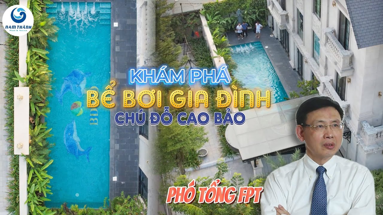 Khám phá bể bơi gia đình Phó Tổng Giám Đốc FPT Đỗ Cao Bảo