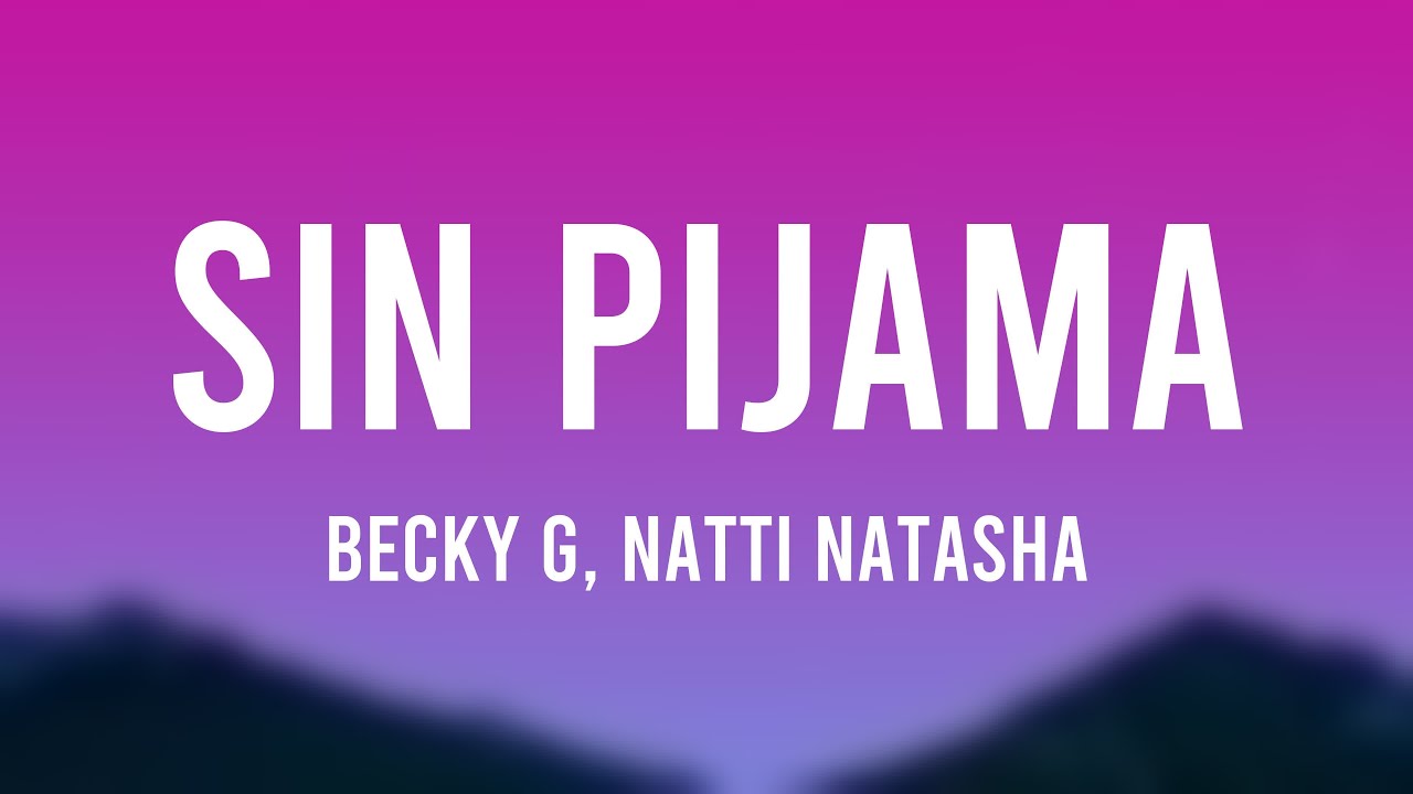 Sin Pijama - Becky G, Natti Natasha {Lyrics Video}