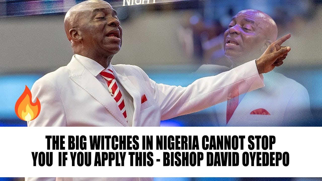 THE BIG WITCHES IN NIGERIA CANNOT STOP YOU  IF YOU APPLY THIS - BISHOP DAVID OYEDEPO