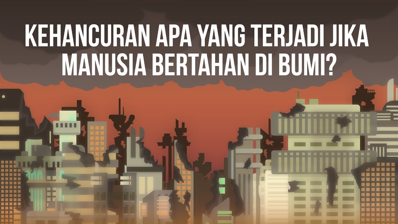 Seperti Apa Kehancuran Bumi Akibat Manusia? (Manusia Lenyap dari Bumi pt 2)