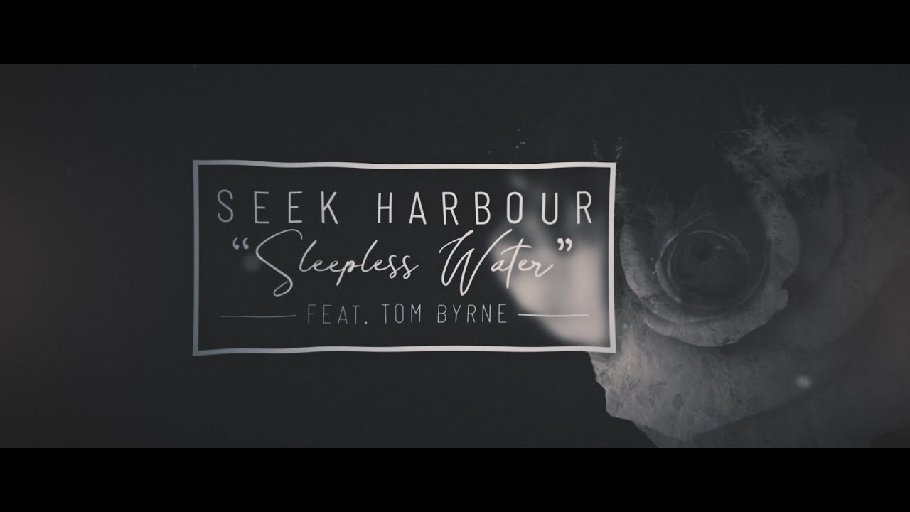 Seek Harbour - Sleepless Water (feat. Tom Byrne)