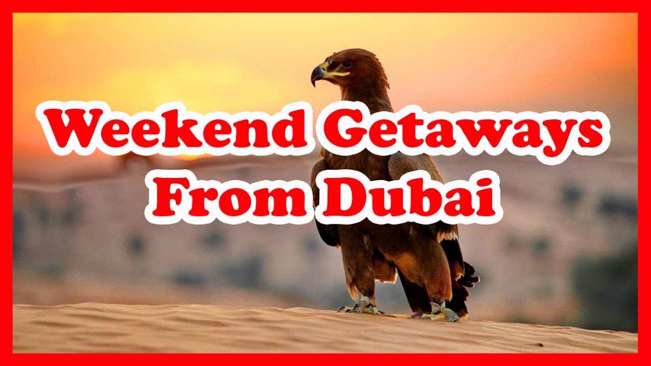 5 Best Weekend Getaways from Dubai | United Arab Emirates Weekend Getaways