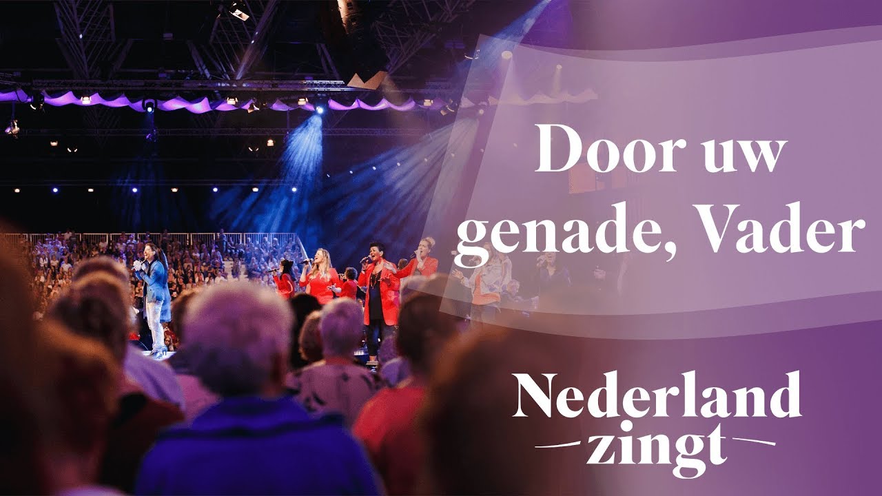 Door uw genade, Vader - Nederland Zingt
