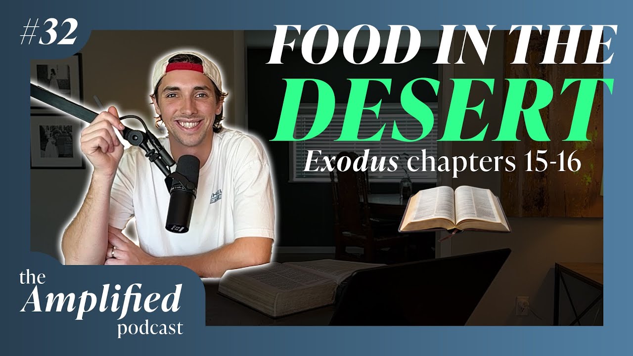 Songs in the Desert and Food from the Sky - Breaking Down Exodus 15-16 | Ep. 32